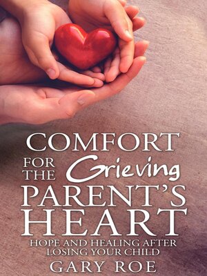 cover image of Comfort for the Grieving Parent's Heart